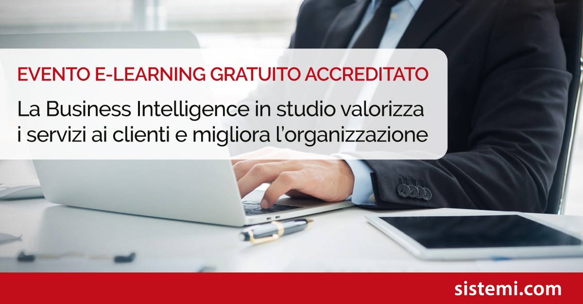 EVENTO E-LEARNING GRATUITO ACCREDITATO “La Business Intelligence in studio valorizza i servizi ai clienti e migliora l’organizzazione”