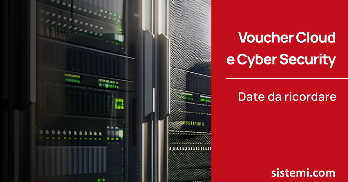 Voucher Cloud e Cyber Security: le soluzioni Sistemi possono rientrare nei progetti agevolabili con il contributo MIMIT