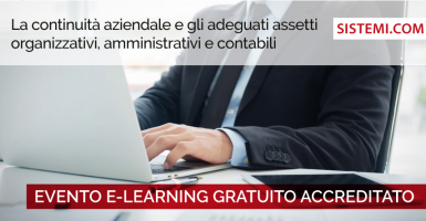EVENTO E-LEARNING GRATUITO ACCREDITATO “La continuità aziendale e gli adeguati assetti organizzativi, amministrativi e contabili”