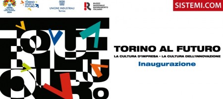 Sistemi all’inaugurazione “Torino Al Futuro. La Cultura d’Impresa, la Cultura dell’Innovazione”